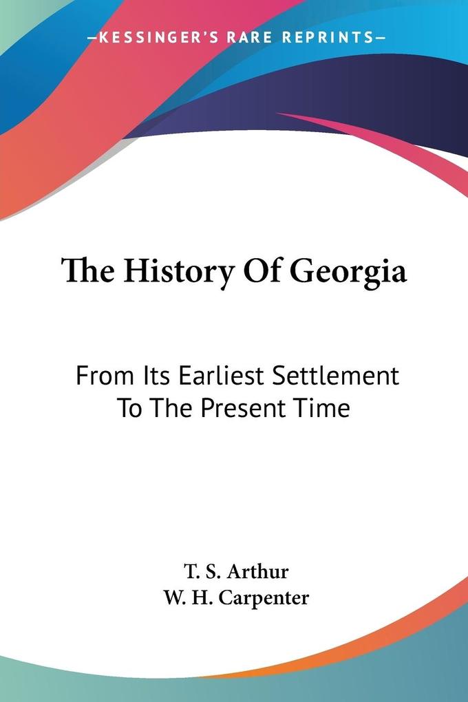 The History Of Georgia - T. S. Arthur/ W. H. Carpenter