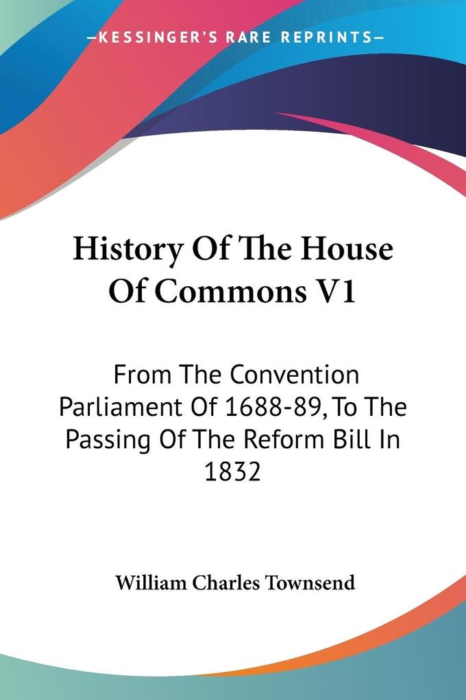 History Of The House Of Commons V1 - William Charles Townsend