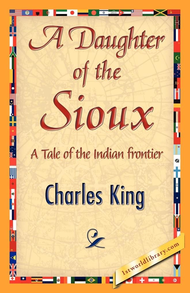 A Daughter of the Sioux - King Charles King