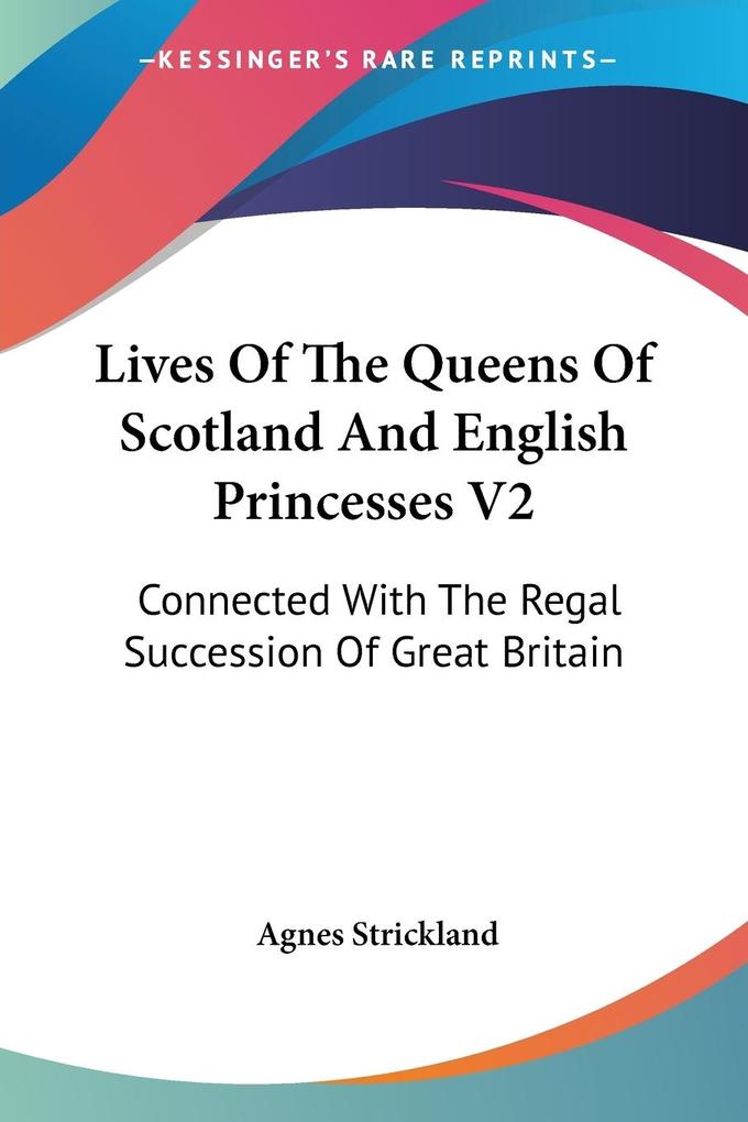 Lives Of The Queens Of Scotland And English Princesses V2 - Agnes Strickland