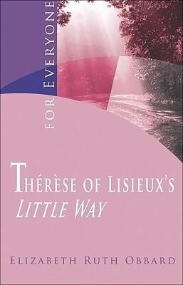Therese of Lisieux's Little Way for Everyone - Saint Therese of Lisieux