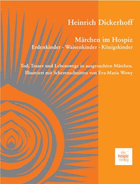 Märchen im Hospiz: Erdenkinder - Waisenkinder - Königskinder - Heinrich Dickerhoff