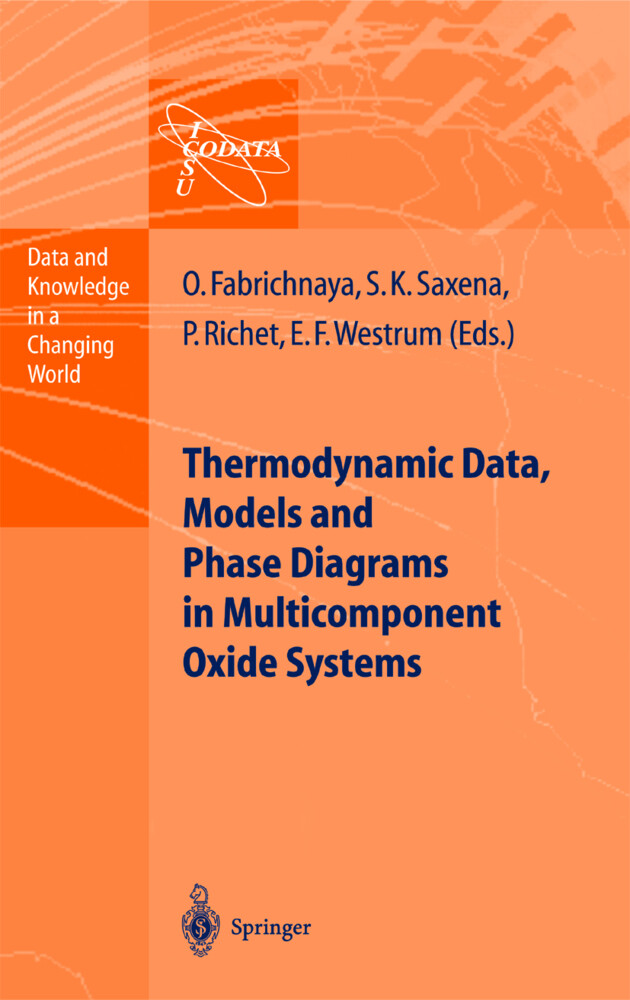 Thermodynamic Data Models and Phase Diagrams in Multicomponent Oxide Systems - Olga Fabrichnaya/ Pascal Richet/ Surendra K. Saxena/ Edgar F. Westrum