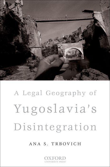 A Legal Geography of Yugoslavia‘s Disintegration