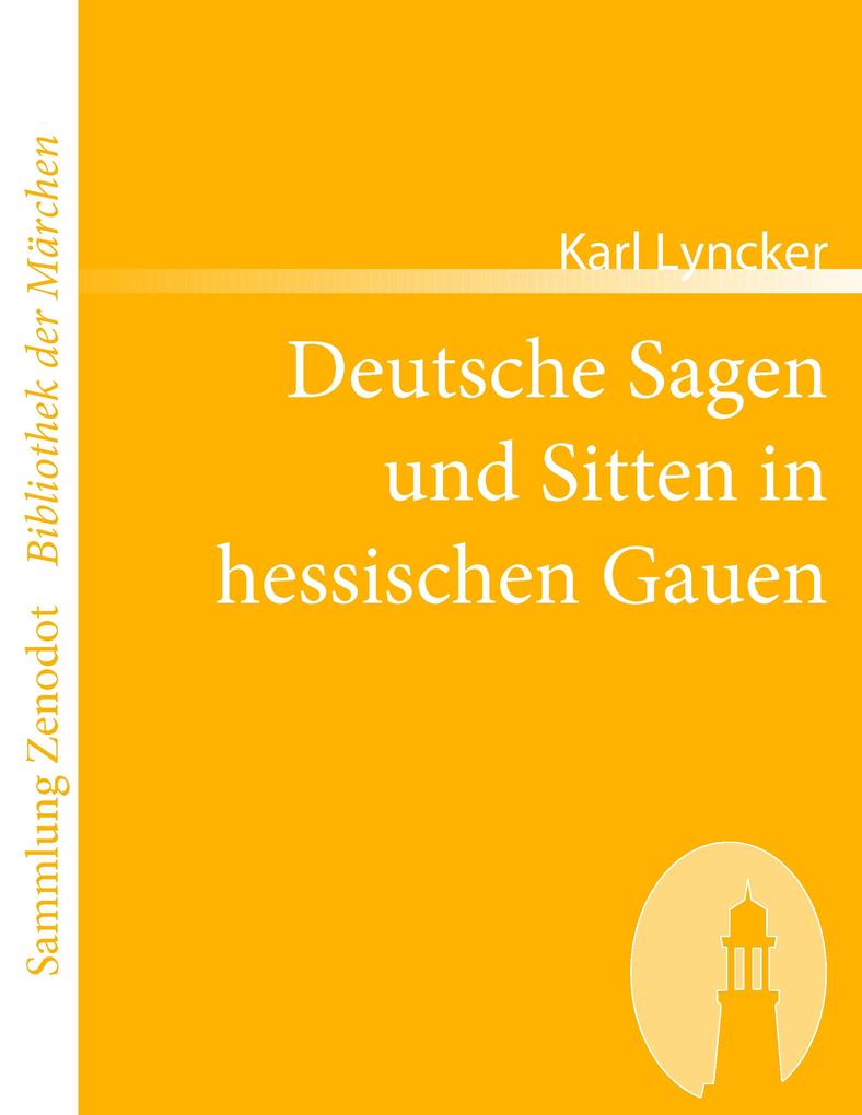Deutsche Sagen und Sitten in hessischen Gauen