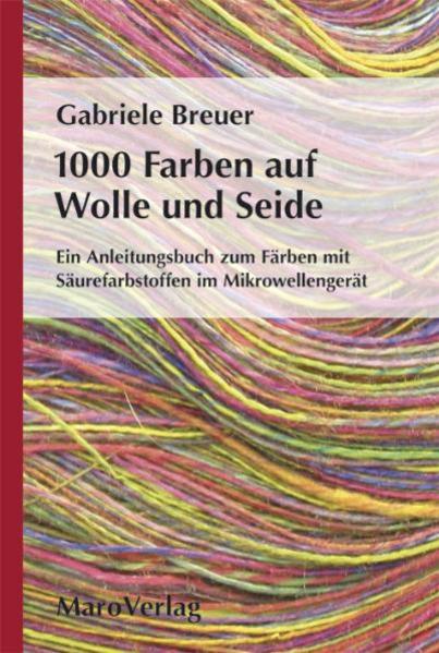 1000 Farben auf Wolle und Seide - Gabriele Breuer