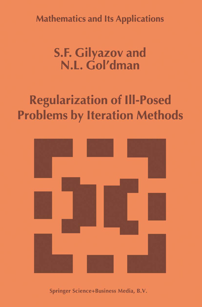 Regularization of Ill-Posed Problems by Iteration Methods - S. F. Gilyazov/ N. L. Gol'dman