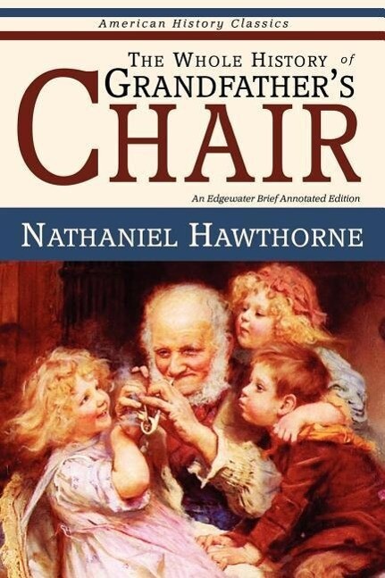 The Whole History of Grandfather‘s Chair - True Stories from New England History