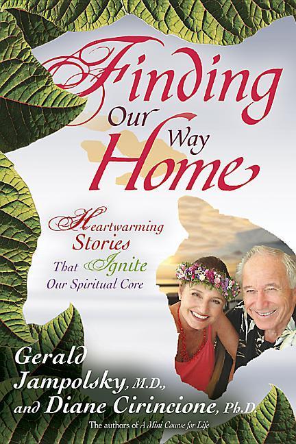 Finding Our Way Home: Heartwarming Stories That Ignite Our Spiritual Core - Gerald G. Jampolsky/ Diane V. Cirincione