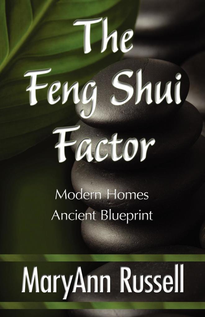 The Feng Shui Factor; Modern Homes Ancient Blueprint