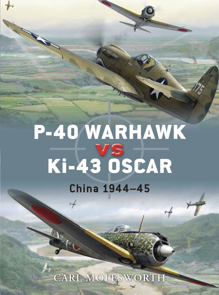 P-40 Warhawk Vs Ki-43 Oscar: China 1944-45 - Carl Molesworth