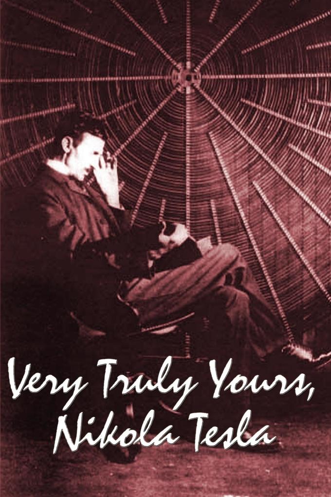 Very Truly Yours Nikola Tesla - Nikola Tesla