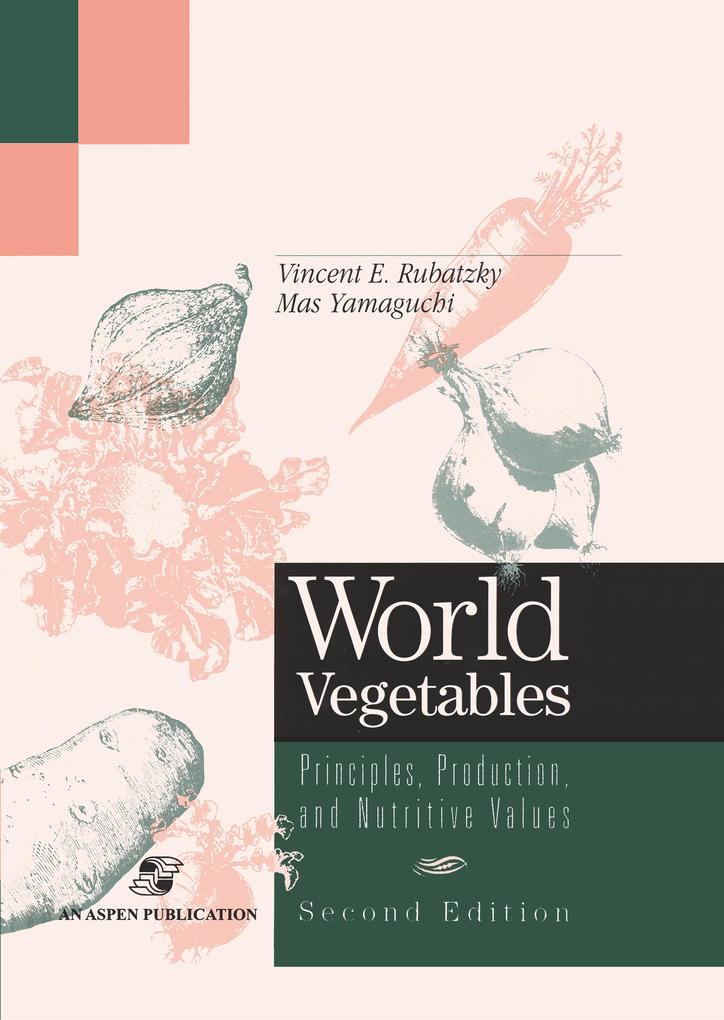 World Vegetables: Principles Production and Nutritive Values - Vincent E. Rubatzky/ Mas Yamaguchi