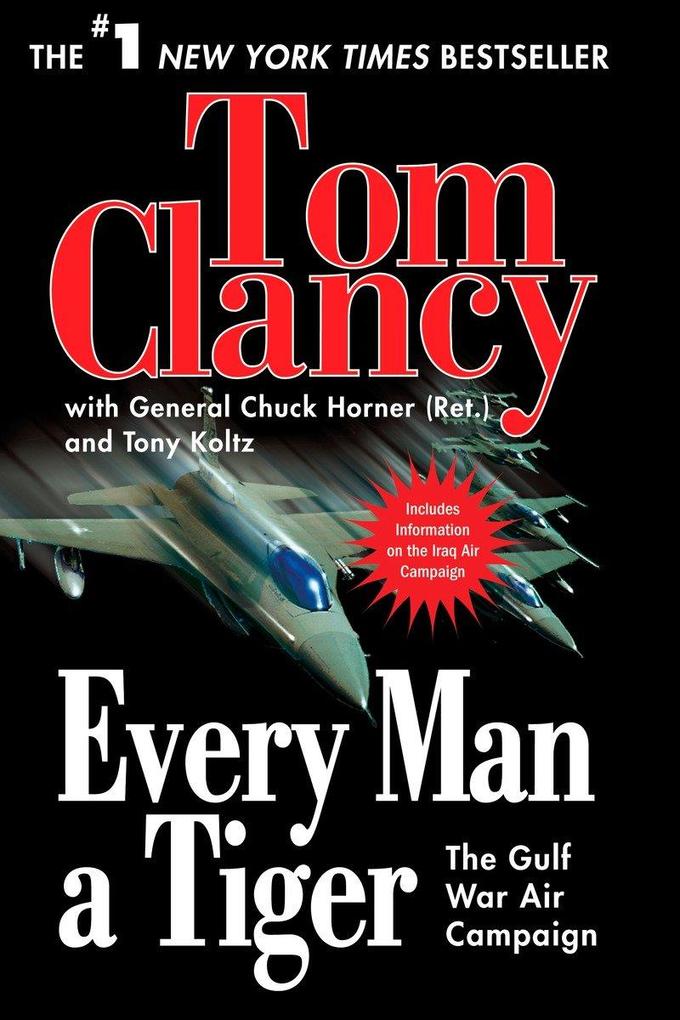 Every Man a Tiger: The Gulf War Air Campaign - Tom Clancy/ Chuck Horner/ Tony Koltz