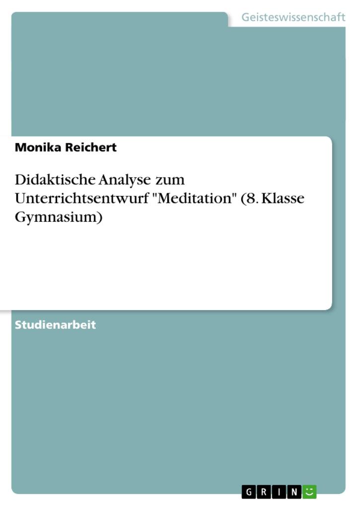 Didaktische Analyse zum Unterrichtsentwurf Meditation (8. Klasse Gymnasium) - Monika Reichert