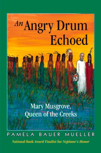 An Angry Drum Echoed: Mary Musgrove Queen of the Creeks