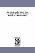 The Complete office of Holy Week According to the Roman Missal and Breviary in Latin and English.