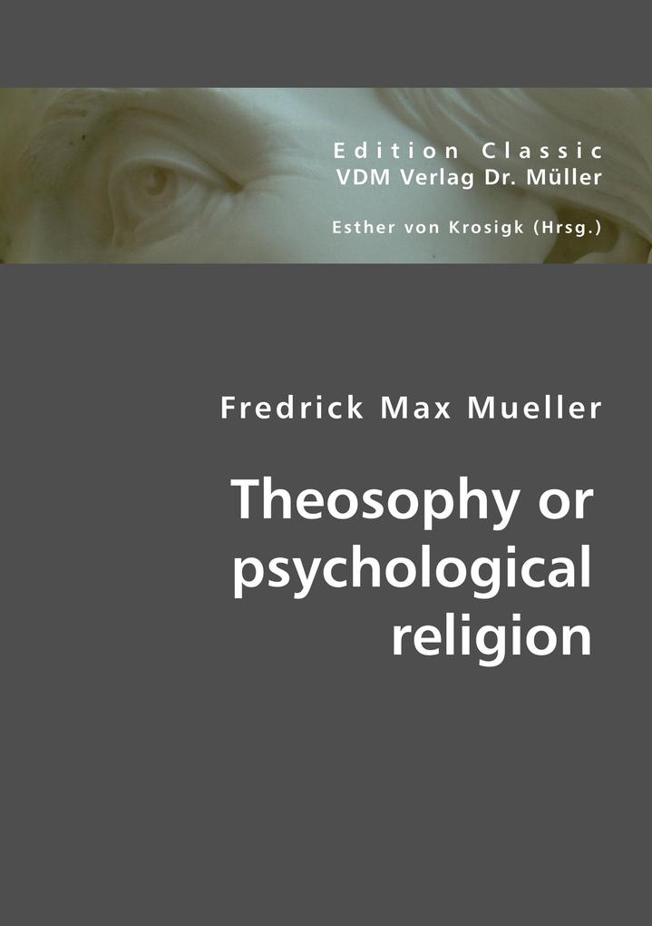 Theosophy or psychological religion - Fredrick Max Mueller