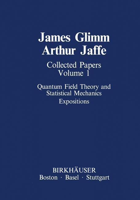 Collected Papers Vol.1: Quantum Field Theory and Statistical Mechanics - James Glimm/ Arthur Jaffe