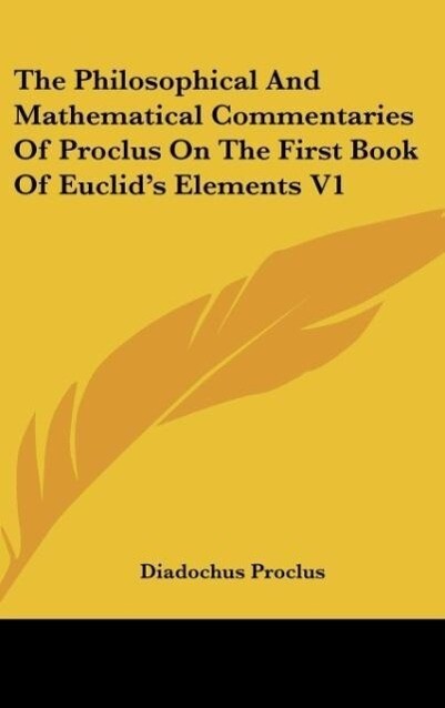 The Philosophical And Mathematical Commentaries Of Proclus On The First Book Of Euclid's Elements V1 - Diadochus Proclus