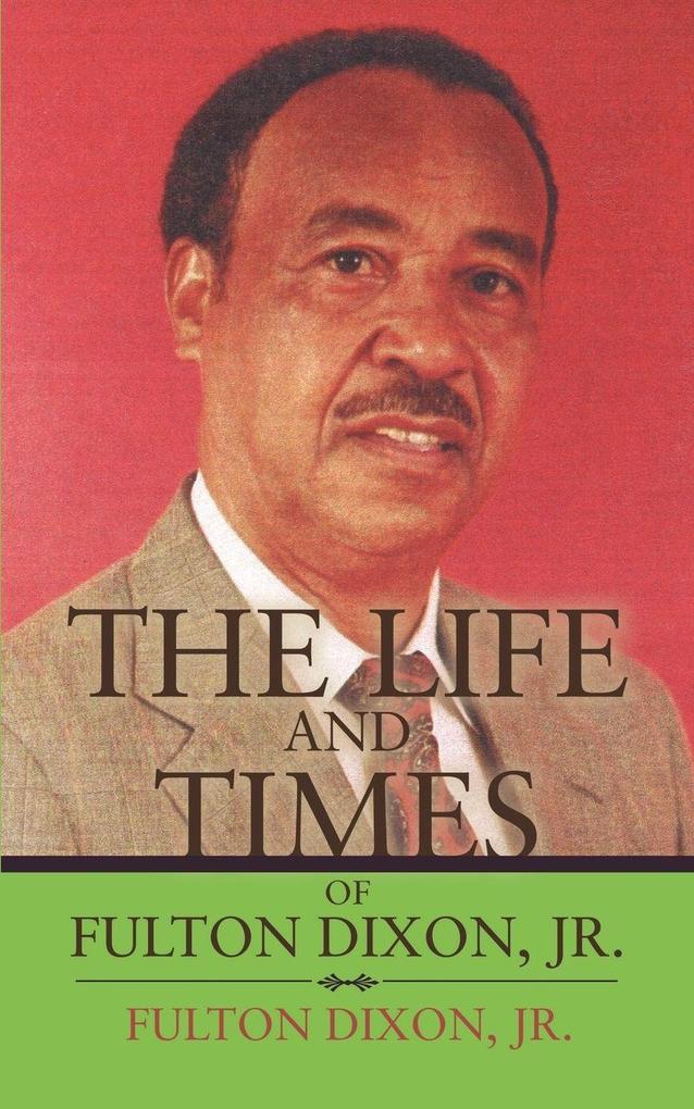 The Life and Times of Fulton Dixon Jr.