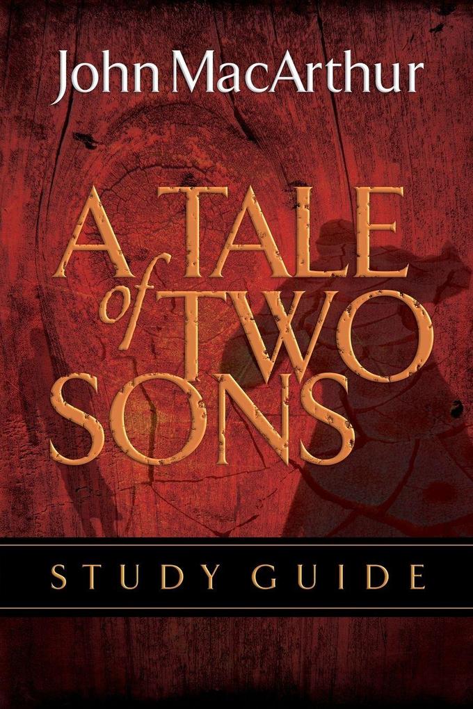 A Tale of Two Sons Bible Study Guide (Study Guide)