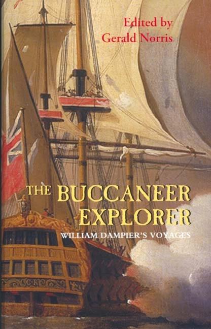 The Buccaneer Explorer: William Dampier's Voyages - William Dampier/ Gerald Norris