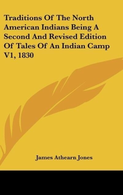 Traditions Of The North American Indians Being A Second And Revised Edition Of Tales Of An Indian Camp V1 1830