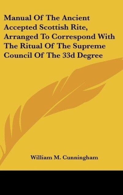 Manual Of The Ancient Accepted Scottish Rite Arranged To Correspond With The Ritual Of The Supreme Council Of The 33d Degree
