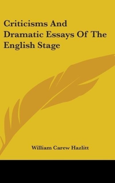 Criticisms And Dramatic Essays Of The English Stage - William Carew Hazlitt