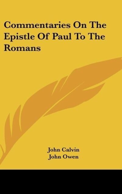 Commentaries On The Epistle Of Paul To The Romans - John Calvin