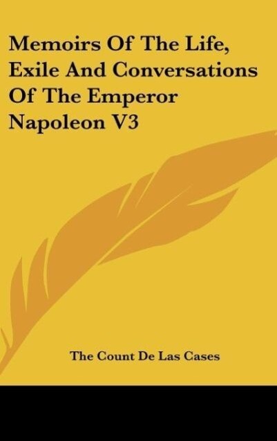 Memoirs Of The Life Exile And Conversations Of The Emperor Napoleon V3