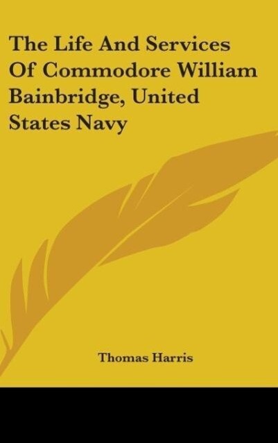 The Life And Services Of Commodore William Bainbridge United States Navy - Thomas Harris