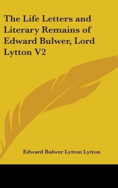 The Life Letters And Literary Remains Of Edward Bulwer Lord Lytton V2 - Edward Bulwer Lytton
