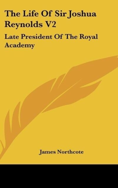 The Life Of Sir Joshua Reynolds V2 - James Northcote