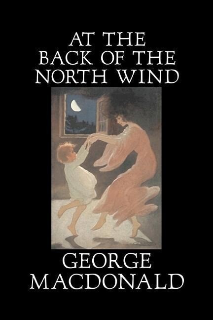 At the Back of the North Wind by George Macdonald Fiction Classics Action & Adventure