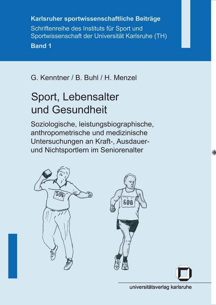 Sport Lebensalter und Gesundheit. Soziologische leistungsbiographische anthropometrische und medizinische Untersuchungen an Kraft- Ausdauer- und Nichtsportlern im Seniorenalter