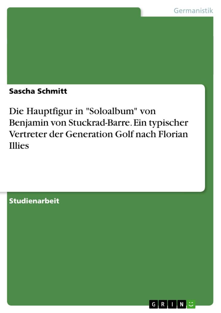 Die Hauptfigur in Soloalbum von Benjamin von Stuckrad-Barre. Ein typischer Vertreter der Generation Golf nach Florian Illies - Sascha Schmitt