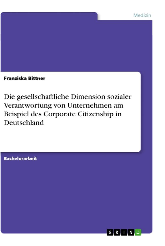 Die gesellschaftliche Dimension sozialer Verantwortung von Unternehmen am Beispiel des Corporate Citizenship in Deutschland - Franziska Bittner