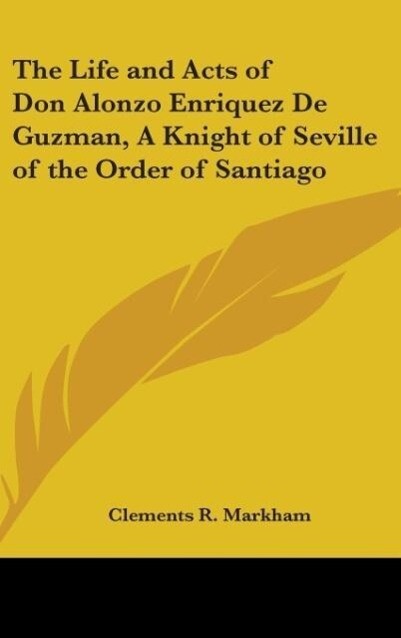 The Life and Acts of Don Alonzo Enriquez De Guzman A Knight of Seville of the Order of Santiago