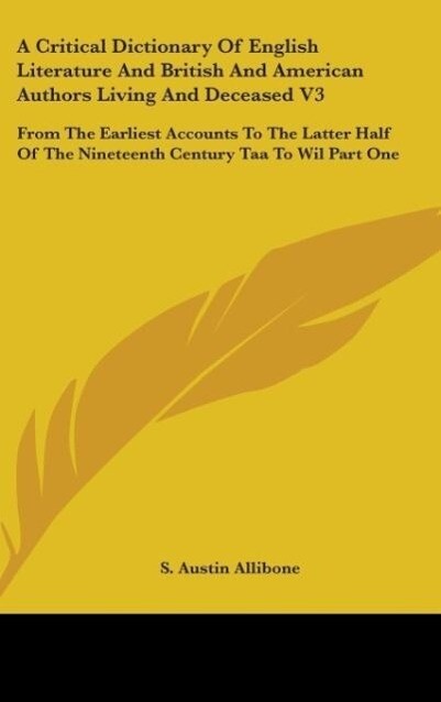 A Critical Dictionary Of English Literature And British And American Authors Living And Deceased V3 - S. Austin Allibone