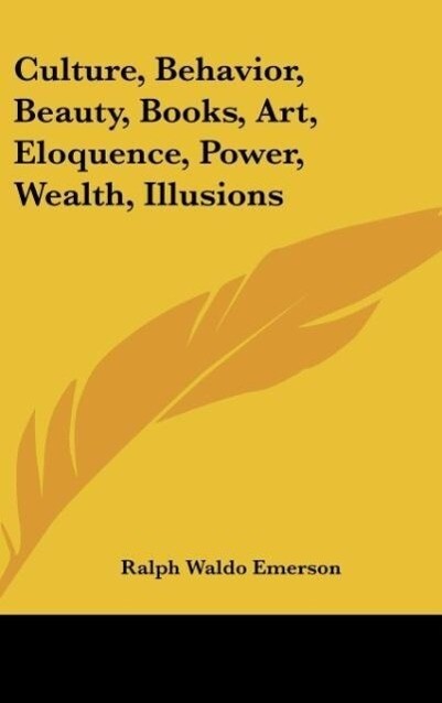 Culture Behavior Beauty Books Art Eloquence Power Wealth Illusions - Ralph Waldo Emerson