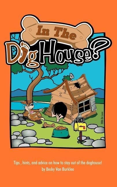In The Doghouse?: Tips hints and advice on how to stay out of the doghouse!