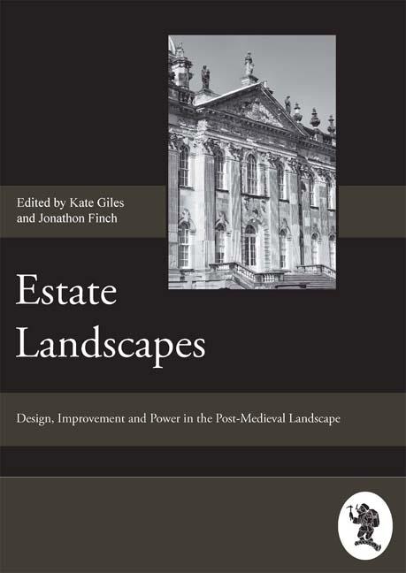 Estate Landscapes: Design Improvement and Power in the Post-Medieval Landscape - Barbara J. Heath