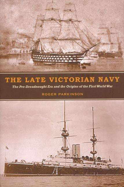 The Late Victorian Navy - Roger Parkinson