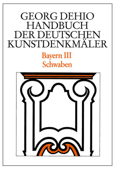 Bayern 3. Schwaben. Handbuch der Deutschen Kunstdenkmäler - Georg Dehio