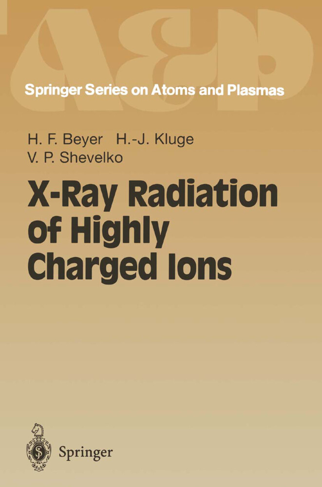 X-Ray Radiation of Highly Charged Ions - Heinrich F. Beyer/ H. -J. Kluge/ V. P. Shevelko