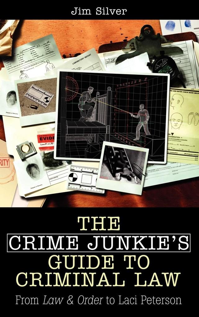 The Crime Junkie's Guide to Criminal Law - Jim Silver