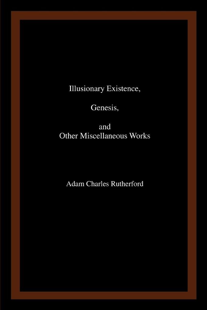 Illusionary Existence Genesis and Other Miscellaneous Works