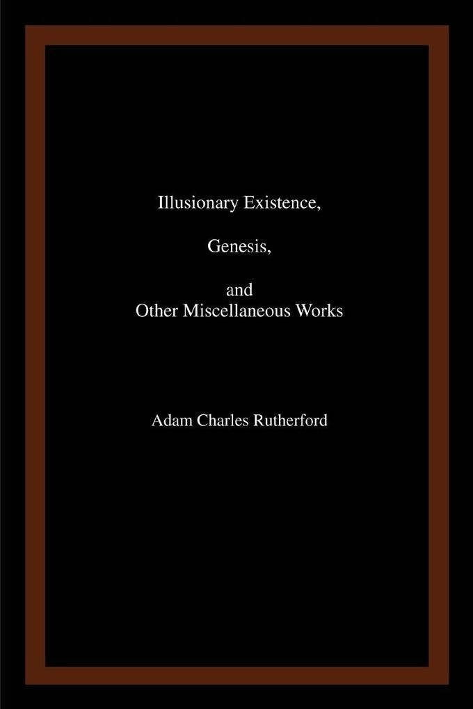 Illusionary Existence Genesis and Other Miscellaneous Works